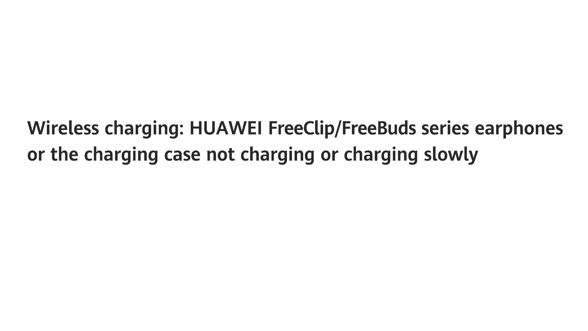 HUAWEI FreeClip FreeBuds series earphones charge slowly or don t